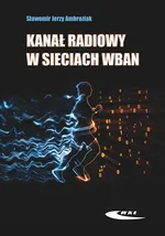 Kanał radiowy w sieciach WBAN - Ambroziak J. Sławomir
