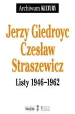 Jerzy Giedroyc Czesław Straszewicz Listy 1946-1962 - Jerzy Giedroyc