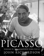 A Life of Picasso Volume IV - John Richardson