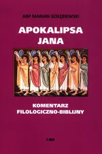 Apokalipsa Jana Komentarz filologiczno-biblijny - Marian Gołębiewski