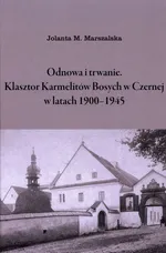 Odnowa i trwanie Klasztor Karmelitów Bosych w Czernej w latach 1900-1945 - Marszalska Jolanta M.