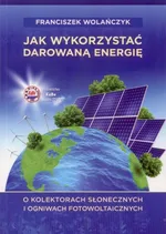 Jak wykorzystać darowaną energię - Franciszek Wolańczyk