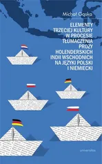 Elementy trzeciej kultury w procesie tłumaczenia prozy Holenderskich Indii Wschodnich na języki polski i niemiecki - Michał Gąska