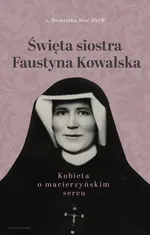 Święta siostra Faustyna Kowalska - Dominika Steć