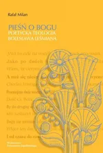 Pieśń o Bogu Poetycka teologia Bolesława Leśmiana - Rafał Milan