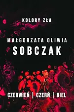 Kolory zła Czerwień / Czerń / Biel - Sobczak Małgorzata Oliwia