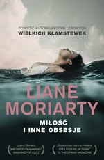 Miłość i inne obsesje - Liane Moriarty