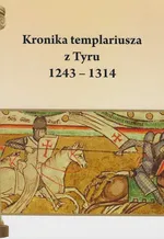 Kronika templariusza z Tyru 1243 - 1314 - Henryk Pietruszczak