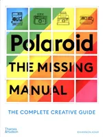 Polaroid The Missing Manual - Rhiannon Adam