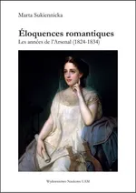 Éloquences romantiques Les années de l’Arsenal (1824-1834) - Marta Sukiennicka