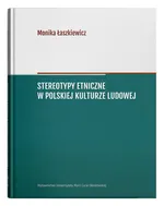 Stereotypy etniczne w polskiej kulturze ludowej - Monika Łaszkiewicz