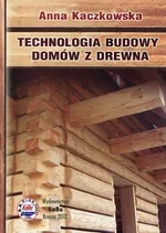 Technologia budowy domów z drewna - Anna Kaczkowska