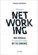 Dlaczego networking nie działa i co musisz zrobić, by to zmienić - Maciej Gnyszka
