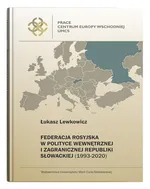 Federacja Rosyjska w polityce wewnętrznej i zagranicznej Republiki Słowackiej (1993-2020) - Łukasz Lewkowicz