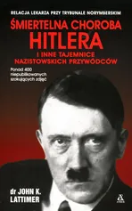 Śmiertelna choroba Hitlera i inne tajemnice nazistowskich przywódców - Lattimer John K.