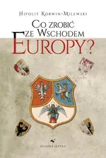 Co zrobić ze wschodem Europy - Hipolit Korwin-Milewski