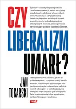 Czy liberalizm umarł? - Jan Tokarski
