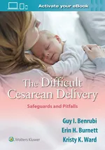 The Difficult Cesarean Delivery: Safeguards and Pitfalls - Benrubi Guy I.