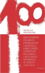 Bibliografia polskich przekładów i adaptacji francuskiej literatury dla dzieci i młodzieży wydanych - Natalia Paprocka