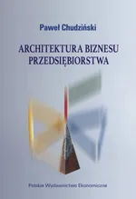 Architektura biznesu przedsiębiorstwa - Paweł Chudziński