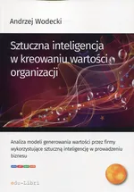 Sztuczna inteligencja w kreowaniu wartości organizacji - Andrzej Wodecki