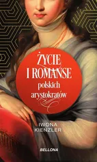 Życie i romanse polskich arystokratów - Iwona Kienzler