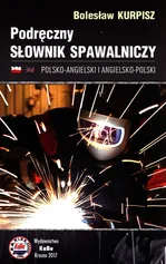 Podręczny słownik spawalniczy polsko-angielski i angielsko-polski - Bolesław Kurpisz