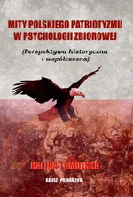Mity Polskiego Patriotyzmu w Psychologii Zbiorowej/Wyższa Szkoła Bezpieczeństwa - Halina Tumolska