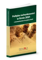 Polityka rachunkowości 2021 z komentarzem do planu kont - Katarzyna Trzpioła