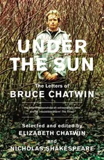 Under The Sun The Letters of Bruce Chatwin - Bruce Chatwin