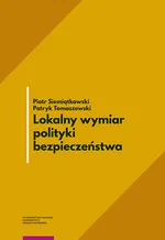 Lokalny wymiar polityki bezpieczeństwa - Piotr Siemiątkowski