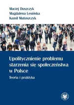 Upolitycznienie problemu starzenia się społeczeństwa w Polsce. - Maciej Duszczyk
