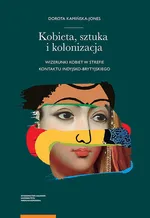 Kobieta sztuka i kolonizacja - Dorota Kamińska-Jones