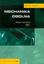 Mechanika ogólna Tom 1 Statyka i kinematyka - Jerzy Leyko