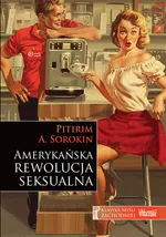 Amerykańska rewolucja seksualna - Sorokin Pitirim A.