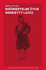 Nieśmiertelne życie Henrietty Lacks - Rebecca Skloot