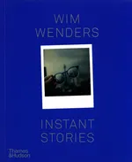 Wim Wenders: Instant Stories - Wim Wenders