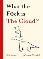 What the F*ck is The Cloud? - Kit Eaton