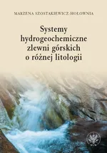 Systemy hydrogeochemiczne zlewni górskich o różnej litologii - Marzena Szostakiewicz-Hołownia
