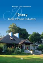 Dwory Polski północno-wschodniej - Jerzy Samusik