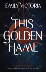 This Golden Flame - Emily Victoria