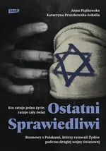 Ostatni Sprawiedliwi. Rozmowy z Polakami, którzy ratowali Żydów podczas II Wojny Światowej - Katarzyna Pruszkowska-Sokalla