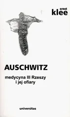 Auschwitz medycyna III Rzeszy i jej ofiary - Ernst Klee