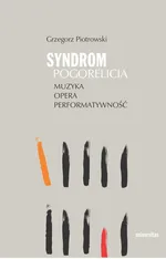 Syndrom Pogorelicia Muzyka opera performatywność - Grzegorz Piotrowski