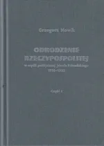 Odrodzenie Rzeczypospolitej w myśli politycznej Józefa Piłsudskiego 1918-1922 / Volumen - Grzegorz Nowik