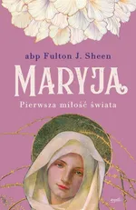 Maryja Pierwsza miłość świata - Sheen Fulton