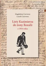 Listy Kazimierza do żony Rozalii z 1914 roku - Leszek Czerwosz