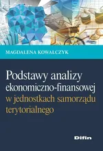 Podstawy analizy ekonomiczno-finansowej w jednostkach samorządu terytorialnego - Magdalena Kowalczyk