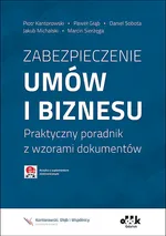 Zabezpieczenie umów i biznesu Praktyczny poradnik z wzorami dokumentów z suplementem elektronicznym - Paweł Głąb