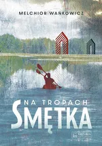 Na tropach Smętka - Melchior Wańkowicz